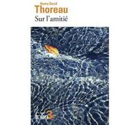 Sur l'amitié Henry David Thoreau (Auteur), Thierry Gillyboeuf (Traduction)