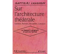 Sur l'architecture théâtrale (Genève, Rennes, Bruxelles, Lascaux) Le rapport Langhoff et autres textes - Matthias Langhoff - Theatrales Eds - broché - Essai