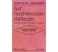 Sur l'architecture théâtrale (Genève, Rennes, Bruxelles, Lascaux) Matthias Langhoff (Auteur), Monica Budde (Traduction), Laurence Calame (Traduction)