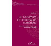 Sur l'autoroute de l'information numérique Le journalisme citoyen en RD du Congo face au défi de la post-vérité - Kayan Sisi - L'harmattan - broché - Etude