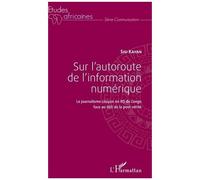 Sur L'autoroute De L'information Numérique - Le Journalisme Citoyen En Rd Du Congo Face Au Défi De La Post-Vérité