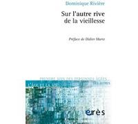 Sur l'autre rive de la vieillesse Dominique Rivière (Auteur)