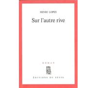 Sur l'autre rive - roman - Henri Lopes - Seuil - Livre