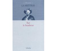 Sur le bonheur - Julien Offray de La Mettrie - Arche - broché - Essai
