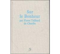 Sur le bonheur Pierre Teilhard De Chardin (Auteur)