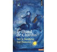 Sur le bonheur Sur l'amour - Pierre Teilhard De Chardin - Points - Livre