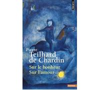 Sur le bonheur Sur l'amour - - Pierre Teilhard De Chardin - Points - Livre