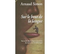 Sur le bout de la langue - Tout savoir sur les origines méconnues des expressions de notre langue