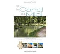 Sur le Canal du Midi: De Toulouse à Sète au fil de l'eau d'un monument historique
