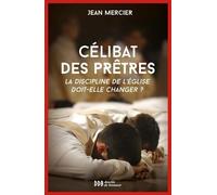 Sur Le Célibat Des Prêtres - La Discipline De L'eglise Doit-Elle Changer ?