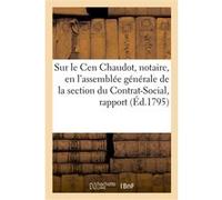 Sur le Cen Chaudot, notaire, en l'assemblée générale de la section du Contrat-Social, rapport Collectif (Auteur)