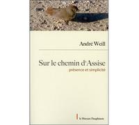 Sur le chemin d'Assise - Présence et Simplicité Présence et simplicité - André Weill - Le Mercure Dauphinois - broché - Essai