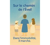 Sur le chemin de l’Éveil: Dans l"immobilité, il marche.