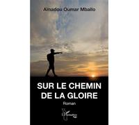 Sur le chemin de la gloire - Amadou Oumar Mballo - L'harmattan - broché - Roman