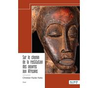 Sur le chemin de la restitution des oeuvres aux Africains - Christian Keita Kader - Nombre 7 - broché - Essai