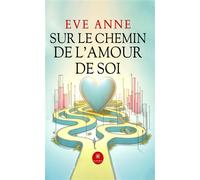 Sur le chemin de l'amour de soi - Eve Anne - Le Lys Bleu - broché - Témoignage