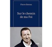 Sur le chemin de ma Foi Pierre Botton (Auteur)