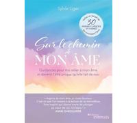 Sur le chemin de mon âme: Guidances pour me relier à mon âme et devenir l'être unique qu'elle fait de moi