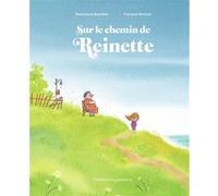 Sur le chemin de Reinette Emmanuel Bourdier (Auteur), François Ravard (Auteur), François Ravard (Illustration)