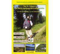 Sur le chemin de Saint-Jacques de Compostelle: Vézelay - Limoges - Roncevaux, la via Lemovicensis