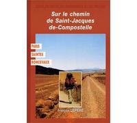 Sur le chemin de St-Jacques-de-Compostelle : Paris - Saintes-Roncevaux
