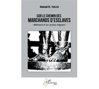 Sur le chemin des marchands d'esclaves Mémoire d'un ancien migrant - Mamadi M. Thaller - L'harmattan - broché - Essai