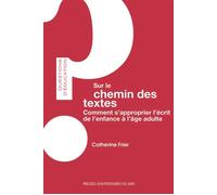 Sur le chemin des textes Comment s approprier l ecrit de l enfance a l age adulte - Catherine Frier - Presses Universitaires Du Midi - broché - Essai