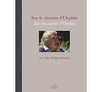 Sur Le Chemin D'orphée Sus Lou Camin D'ourfiéu Avec Max-Philippe Delavouët
