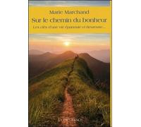 Sur le chemin du bonheur - Les clés d'une vie épanouie et heureuse...