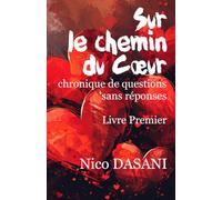 Sur le chemin du Coeur: Chronique de questions sans réponses