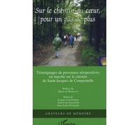Sur Le Chemin Du Coeur, Pour Un Pas De Plus - Marche Sur Le Chemin De Saint-Jacques-De-Compostelle, Recueil De Trente-Neuf Témoignages