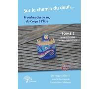 Sur le chemin du deuil, prendre soin de soi du corps à l'être: Tome 2, Un guide pour les professionnels