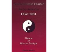 Sur le chemin du Feng Shui - Théorie et mise en pratique