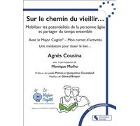 Sur le chemin du vieillir... Mobiliser les potentialités de la personne âgée et partager du temps ensemble - Agnès Cousina - Chronique Sociale - broché - Essai