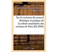 Sur Le Concours Du Manuel Théorique Et Pratique De La Culture Maraîchére Des Environs De Paris: Rapport, 14 Avril 1844 (Savoirs Et Traditions)