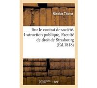 Sur le contrat de société. Instruction publique, Faculté de droit de Strasbourg Nicolas Thiriot (Auteur)