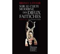 Sur le culte moderne des dieux faitiches - suivi de Iconoclash