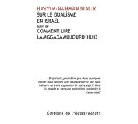 Sur le dualisme en Israël suivi de Comment lire la Aggada aujourd'hui – Eclat