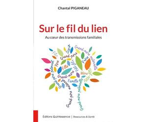 Sur le fil du lien - Au coeur des transmissions familiales - Chantal Piganeau - Quintessence Holoconcept - broché - Essai