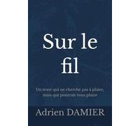Sur le fil: Un texte qui ne cherche pas à plaire, mais qui pourrait vous plaire