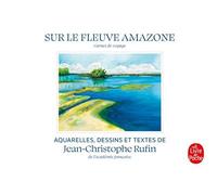 Sur le fleuve Amazone - Edition illustrée - Jean-Christophe Rufin - Lgf - Poche - Carnet (de voyage, intime, de notes)