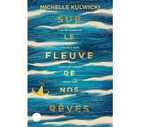 Michelle Kulwicki – Sur le fleuve de nos rêves – Roman adolescent – Broché