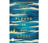 Michelle Kulwicki – Sur le fleuve de nos rêves – Roman adolescent – Broché
