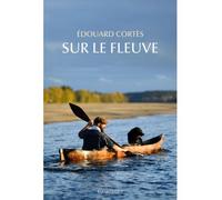 Sur le fleuve - Edouard Cortès - Des Equateurs Eds - broché - Guide