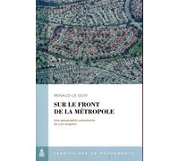 Sur le front de la métropole Une géographie suburbaine de Los Angeles - Renaud Le Goix - De La Sorbonne Editions - broché - Etude
