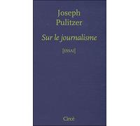 Sur le journalisme - Joseph Pulitzer - Circe - broché - Essai