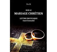 Sur le mariage chrétien LETTRE ENCYCLIQUE Casti Connubii - Pie XI - Pro Vo roché - Essai