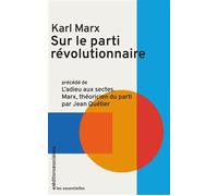 Sur le parti révolutionnaire: Précédé de L'Adieu aux sectes, Marx théoricien du parti