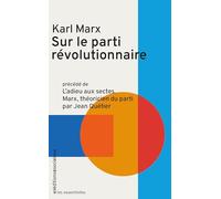 Sur le parti révolutionnaire: Précédé de L'Adieu aux sectes, Marx théoricien du parti