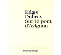 Régis Debray – Sur le pont d'Avignon – Broché